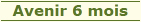 Avenir 6 mois